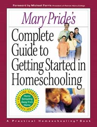 Mary Pride's Complete guide to Getting Started in Homeschooling